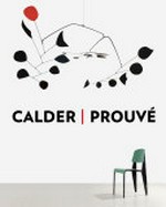 Calder - Prouvé [publié à l'occasion des l'expositions "Calder - Prouvé", 8 juin - 2 novembre 2013, Gagosian Gallery, ..., 24 octobre - 7 décembre 2013, Galerie Patrick Seguin]