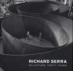 Richard Serra sculpture: forty years [published in conjunction with the exhibition "Richard Serra sculpture: forty years" ... the Museum of Modern Art, New York, June 3 - September 10, 2007]