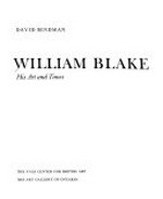 William Blake, his art and his time: Yale Center for British Art, New Haven, 15.9.-14.11.1982, Art Gallery of Ontario, Toronto, 3.12.1982-6.2.1983