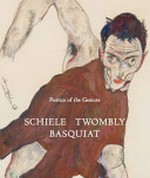 Schiele, Twombly, Basquiat: poetics of the gesture : [published on the occasion of the exhibition "Poetics of the gesture: Schiele, Twombly, Basquiat", Nahmad Contemporary, New York, May 2 - June 14, 2014]