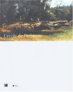 L'école de Barbizon: peindre en plein air avant l'impressionnisme : Lyon, Musée de Beaux-Arts, 22 juin - 9 septembre 2002