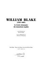 William Blake (1757-1827) le génie visionnaire du romantisme anglais : Petit Palais - Musée des Beaux-Arts de la Ville de Paris, 2 avril - 28 juin 2009