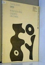 Hans - Jean Arp: le temps des papiers déchirés : Centre Georges Pompidou, Salle d'art graphiques, Paris, 26.1.-28.3.1983
