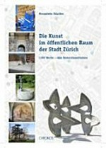 Die Kunst im öffentlichen Raum der Stadt Zürich: 1300 Werke - eine Bestandesaufnahme