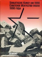 Binationale 1991: Sowjetische Kunst um 1990 : Kunsthalle Düsseldorf, 12.4.-2.6.1991, Israel Museum, August-November 1991, Moskau 1992