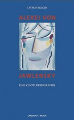 Alexej von Jawlensky: eine Künstlermonographie