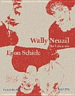 Wally Neuzil - ihr Leben mit Egon Schiele [dieses Buch erscheint anlässlich der Ausstellung "Wally Neuzil - ihr Leben mit Egon Schiele", Leopold Museum, Wien, 27. Februar bis 1. Juni 2015]