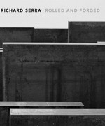 Richard Serra: rolled and forged : [published on the occasion of the exhibition : "Richard Serra, rolled and forged", May 5 - September 23, 2006, Gagosian Gallery, New York, NY]