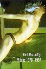 Paul McCarthy: Videos 1970 - 1997 [Publikation zur Ausstellung "Paul McCarthy - Videos und Fotografien", Kunstverein in Hamburg, 10.11.01 - 27.1.02 ; Frans Hals Museum, Haarlem,7.9. - 27.10.02 ; Museet for Samtidskunst, Oslo, 23.3. - 25.5.03]
