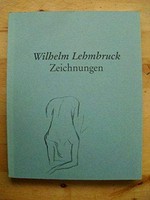 Wilhelm Lehmbruck: Zeichnungen aus dem Wilhelm-Lehmbruck-Museum Duisburg : Kunsthaus Zürich, 22.5.-15.7.1990, Westfäl. Landesmuseum für Kunst und Kulturgeschichte Münster, 2.12.1990-27.1.1991