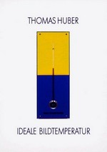 Thomas Huber: ideale Bildtemperatur : Kunstverein Braunschweig, 15.4.-5.6.1994, Stadtgalerie Saarbrücken, 2.9.-9.10.1994, La Criée, Rennes, November-Dezember 1994