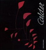 Calder: scultore dell'aria : [Palazzo delle Esposizioni, 23 ottobre 2009 - 14 febbraio 2010]
