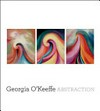 Georgia O'Keeffe: Abstraction [this catalogue was published on the occasion of the exhibition "Georgia O'Keeffe: Abstraction" ... Whitney Museum of American Art, New York, September 17, 2009 - January 17, 2010, The Phillips Collection, Washington, D.C., February 6 - May 9, 2010, Georgia O'Keeffe Museum, Santa Fe, New Mexico, May 28 - September 12, 2010]