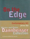 On the edge: contemporary art from the Werner and Elaine Dannheisser Collection : [published on the occasion of the exhibition "On the edge, contemporary art from the Werner and Elaine Dannheisser Collection" at t