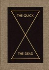 The quick and the dead [published on the occasion of the exhibition "The quick and the dead", curated by Peter Eleey, and organized by the Walker Art Center, Minneapolis, Walker Art Center, Minneapolis, Minnesota, April 25 - September 27, 2009]