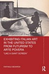 Exhibiting Italian art in the United States from futurism to arte povera "like a giant screen"