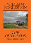 William Eggleston - The outlands: selected works