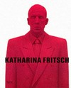Katharina Fritsch [published by order of the Trustees 2002 on the occasion of the exhibition at Tate Modern, London, 7 September to 5 December 2001 and Ständehaus, Düsseldorf, 20 April to 8 September 2002]