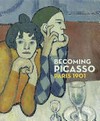 Becoming Picasso: Paris 1901 [first published to accompany the exhibition "Becoming Picasso, Paris 1901", the Courtauld Gallery, London, 14 February - 26 May 2013]