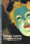 Toulouse-Lautrec: les lumières de la nuit