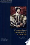 L'image du roi de François Ier à Louis XIV