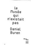 Le musée qui n'existait pas - Daniel Buren ["Le musée qui n'existait pas", exposition présentée au Centre Pompidou du 26 juin au 23 septembre 2002]