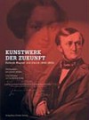 Kunstwerk der Zukunft - Richard Wagner und Zürich (1849 - 1858) [Katalog zur Ausstellung "Kunstwerk der Zukunft - Richard Wagner und Zürich (1849 - 1858)", Museum Bärengasse, Zürich, 25. Juni bis 16. November 2008]