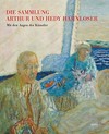 Die Sammlung Arthur und Hedy Hahnloser, Winterthur: mit den Augen der Künstler