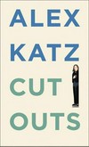 Alex Katz: cutouts [diese Publikation erscheint anlässlich der Ausstellung "Alex Katz: cutouts", Deichtorhallen Hamburg, 13. Februar bis 27. April 2003]