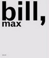 Max Bill: Maler, Bildhauer, Architekt, Designer [diese Publikation erscheint anlässlich der Retrospektive "Max Bill: Maler, Bildhauer, Architekt, Designer", Kunstmuseum Stuttgart, 10. September 2005 bis 8. Januar 2006]