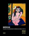 Brücke: the birth of expressionism in Dresden and Berlin, 1905-1913 : [this catalogue has been published in conjunction with the exhibition "Brücke: the birth of expressionism in Dresden and Berlin, 1905-1913", Neue Galerie New York, February 26 - June 29, 2009]