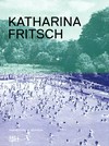 Katharina Fritsch [this book is published in conjunction with the exhibition "Katharina Fritsch", Kunsthaus Zürich, June 3 - August 30, 2009, Deichtorhallen Hamburg, November 6, 2009 - January 31, 2010]