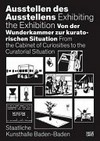Ausstellen des Ausstellens: von der Wunderkammer zur kuratorischen Situation = Exhibiting the exhibition