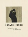 Edvard Munch in Stuttgart: vom ersten Kuss bis in den Tod : [diese Publikation erscheint anlässlich der Ausstellung "Edvard Munch in Stuttgart. Vom ersten Kuss bis in den Tod", 5. Juli - 6. Oktober 2013]