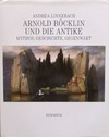 Arnold Böcklin und die Antike: Mythos, Geschichte, Gegenwart