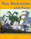 Max Beckmann and Paris: Matisse, Picasso, Braque, Léger, Rouault : [published on the occasion of the exhibition "Max Beckmann and Paris", Kunsthaus Zürich, September 25, 1998 - January 3, 1999, The Saint Louis Art Museum, Fe