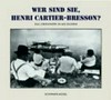 "Wer sind Sie, Henri Cartier-Bresson?" das Lebenswerk in 602 Bildern : eine umfassende Retrospektive des Werks von Henri Cartier-Bresson, Photographien, Filme, Zeichnungen, Bücher, Reportagen