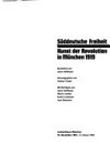 Süddeutsche Freiheit: Kunst der Revolution in München 1919 : Lenbachhaus München, 10.11.1993 - 9.1.1994