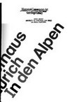 In den Alpen [diese Publikation begleitet die Ausstellung "In den Alpen", Kunsthaus Zürich, 6. Oktober 2006 - 2. Januar 2007]