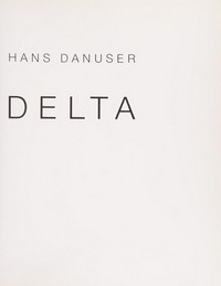Hans Danuser: Delta [Fotoarbeiten 1990 - 1996 : veröffentlicht aus Anlass der gleichnamigen Ausstellung im Kunsthaus Zürich, 12. April - 23. Juli 1996]