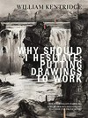 William Kentridge - Why should I hesitate: Putting drawings to work