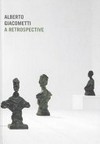 Alberto Giacometti: a retrospective : [this monograph has been published on the occasion of the "Alberto Giacometti, a retrospective" exhibition by the Museo Picasso Málaga with the collaboration of Fondation Alberto et Annette Giacometti, Paris, 17 October 2011 - 5 February 2012]