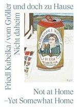 Friedl-Kubelka--vom-Gröller.-Nicht-daheim-und-doch-zu-Hause--Home-but-Not-at-Home.jpg