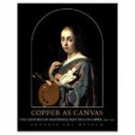 Copper as canvas: two centuries of masterpiece paintings on copper : 1575 - 1775 : [Phönix Art Museum, December 19, 1998 - February 28, 1999, The Nelson-Atkins Museum of Art, March 28 - June 13, 1999, The Royak Cabinet