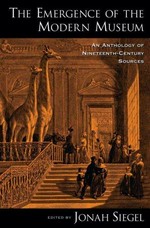 The emergence of the modern museum: an anthology of nineteenth-century sources