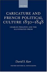 Caricature and French political culture 1830 - 1848: Charles Philipon and the illustrated press