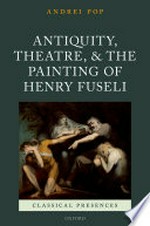 Antiquity, theatre, and the painting of Henry Fuseli