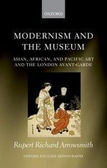 Modernism and the museum: Asian, African, and Pacific art and the London avant-garde