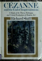 Cézanne and the end of impressionism: a study of the theory, technique, and critical evaluation of modern art
