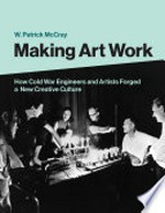 Making art work: how Cold War engineers and artists forged a new creative culture